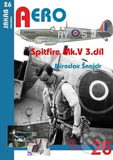 Kniha: Spitfire Mk. V - 3.díl (Miroslav Šnajdr). Jakab, 2016 Kniha: Spitfire Mk. V - 3.díl (Miroslav Šnajdr). Jakab, 2016