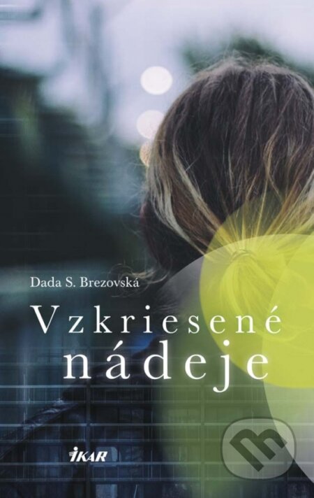 Kniha: Vzkriesené nádeje (Dada S. Brezovská). Ikar, 2017 Kniha: Vzkriesené nádeje (Dada S. Brezovská). Ikar, 2017