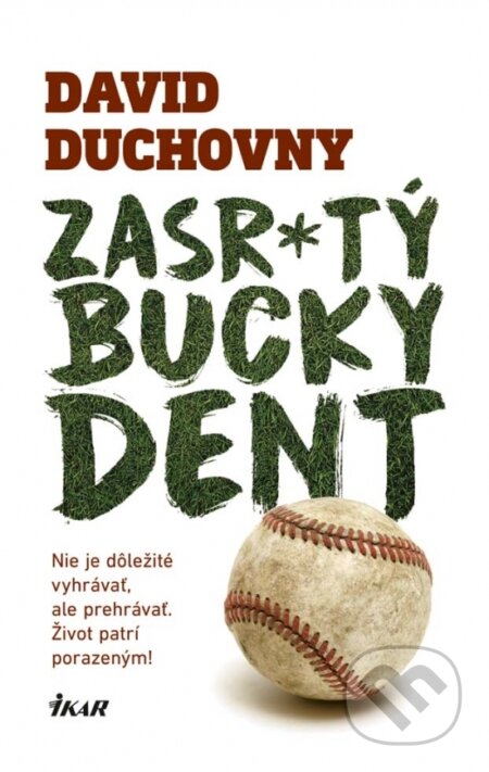 Kniha: Zasr*tý Bucky Dent (David Duchovny). Ikar, 2017 Kniha: Zasr*tý Bucky Dent (David Duchovny). Ikar, 2017