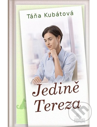 Kniha: Jedině Tereza (Táňa Kubátová). Pohodky, 2016 Kniha: Jedině Tereza (Táňa Kubátová). Pohodky, 2016