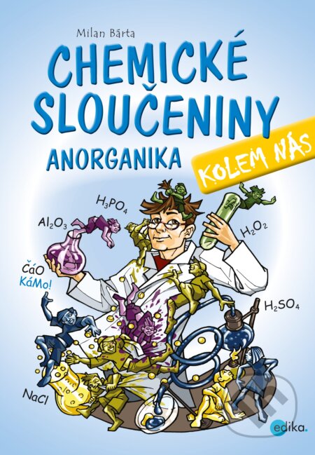 Kniha: Chemické sloučeniny kolem nás – Anorganika (Milan Bárta). Edika, 2017 Kniha: Chemické sloučeniny kolem nás – Anorganika (Milan Bárta). Edika, 2017