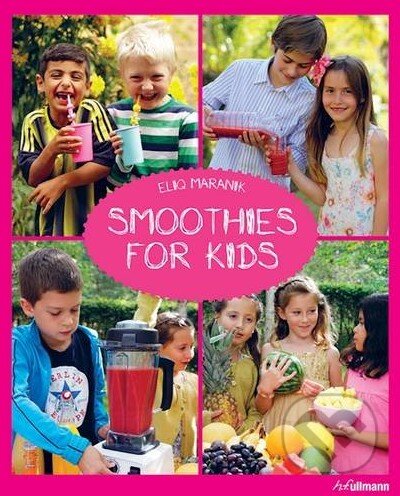 Kniha: Smoothies for Kids (Eliq Maranik). Ullmann, 2016 Kniha: Smoothies for Kids (Eliq Maranik). Ullmann, 2016