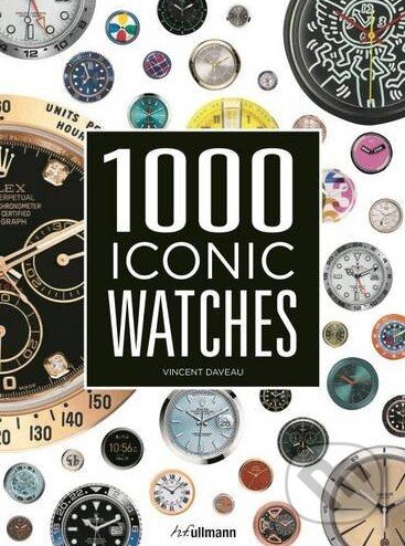Kniha: 1000 Iconic Watches (Vincent Daveau). Ullmann, 2016 Kniha: 1000 Iconic Watches (Vincent Daveau). Ullmann, 2016