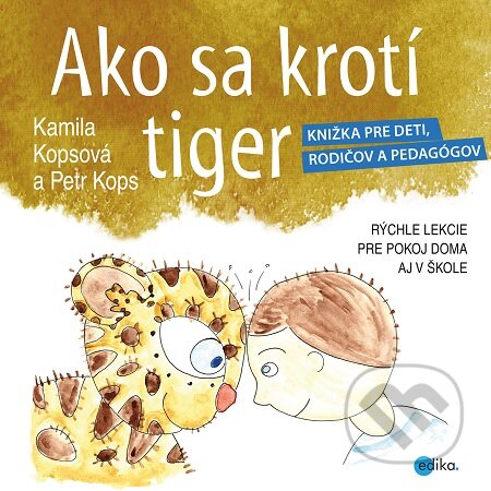 E-kniha: Ako sa krotí tiger (Kamila Kopsová a Petr Kops). CPRESS, 2016 E-kniha: Ako sa krotí tiger (Kamila Kopsová a Petr Kops). CPRESS, 2016