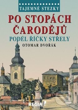 Kniha: Tajemné stezky - Po stopách čarodějů (Otomar Dvořák). Regia, 2015 Kniha: Tajemné stezky - Po stopách čarodějů (Otomar Dvořák). Regia, 2015