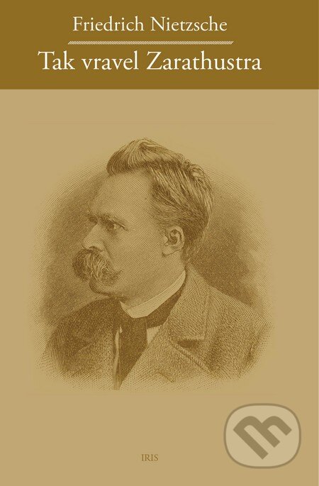 Kniha: Tak vravel Zarathustra (Friedrich Nietzsche). IRIS, 2016 Kniha: Tak vravel Zarathustra (Friedrich Nietzsche). IRIS, 2016
