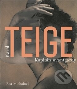 Kniha: Karel Teige (Rea Michalová). Kant, 2016 Kniha: Karel Teige (Rea Michalová). Kant, 2016