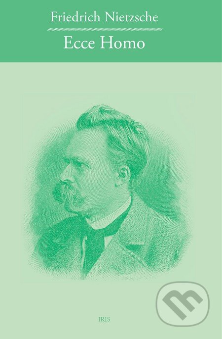 Kniha: Ecce homo (Friedrich Nietzsche). IRIS, 2016 Kniha: Ecce homo (Friedrich Nietzsche). IRIS, 2016