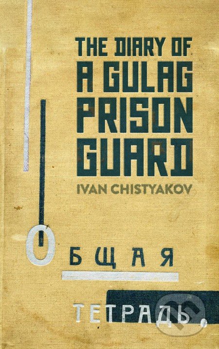 Kniha: The Diary of a Gulag Prison Guard (Ivan Chistyakov). Granta Books, 2016 Kniha: The Diary of a Gulag Prison Guard (Ivan Chistyakov). Granta Books, 2016