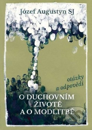 Kniha: O duchovním životě a o modlitbě (Józef Augustyn). Cesta, 2016 Kniha: O duchovním životě a o modlitbě (Józef Augustyn). Cesta, 2016