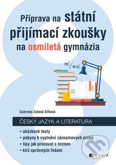 Kniha: Příprava na státní přijímací zkoušky na osmiletá gymnázia: Český jazyk (Gabriela Zelená Sittová). Nakladatelství Fragment, 2017 Kniha: Příprava na státní přijímací zkoušky na osmiletá gymnázia: Český jazyk (Gabriela Zelená Sittová). Nakladatelství Fragment, 2017