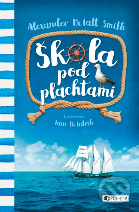 Kniha: Škola pod plachtami (Alexander McCall Smith). Nakladatelství Fragment, 2017 Kniha: Škola pod plachtami (Alexander McCall Smith). Nakladatelství Fragment, 2017