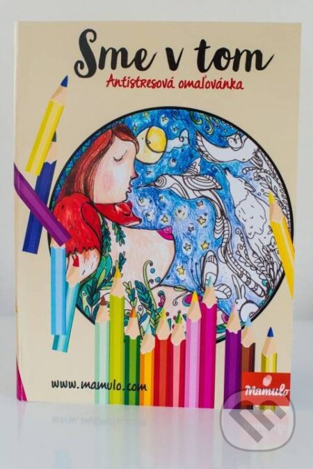 Kniha: Sme v tom – antistresová omaľovánka (Mamulo). Mamulo, 2016 Kniha: Sme v tom – antistresová omaľovánka (Mamulo). Mamulo, 2016