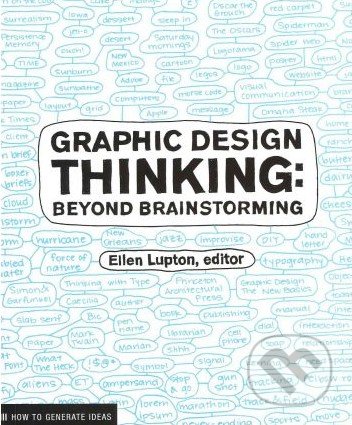 Kniha: Graphic Design Thinking (Ellen Lupton). Princeton Scientific, 2011 Kniha: Graphic Design Thinking (Ellen Lupton). Princeton Scientific, 2011