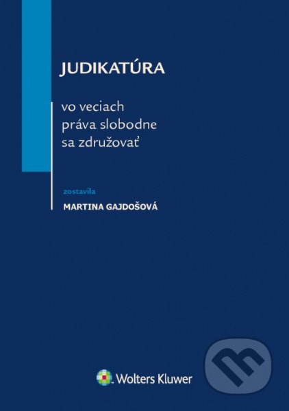 Kniha: Judikatúra vo veciach práva slobodne sa združovať (Martina Gajdošová). Wolters Kluwer, 2016 Kniha: Judikatúra vo veciach práva slobodne sa združovať (Martina Gajdošová). Wolters Kluwer, 2016