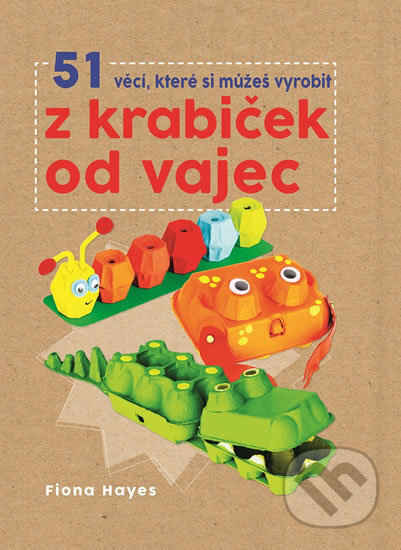 Kniha: 51 věcí, které si můžeš vyrobit z krabiček od vajec (Svojtka&Co.). Svojtka&Co., 2017 Kniha: 51 věcí, které si můžeš vyrobit z krabiček od vajec (Svojtka&Co.). Svojtka&Co., 2017