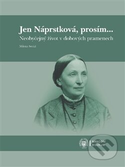 Kniha: Jen Náprstková, prosím… (Milena Secká). Národní muzeum, 2016 Kniha: Jen Náprstková, prosím… (Milena Secká). Národní muzeum, 2016