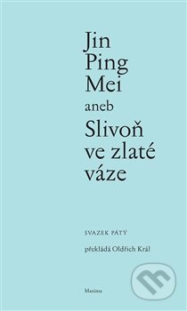 Kniha: Jin Ping Mei aneb Slivoň ve zlaté váze (svazek pátý) (Maxima). Maxima, 2016 Kniha: Jin Ping Mei aneb Slivoň ve zlaté váze (svazek pátý) (Maxima). Maxima, 2016