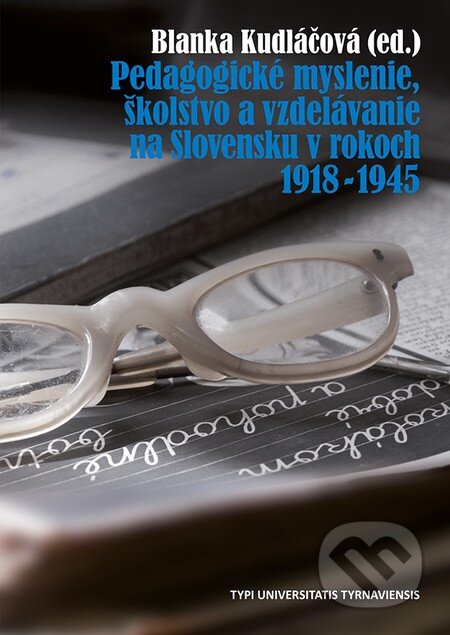 Kniha: Pedagogické myslenie, školstvo a vzdelávanie na Slovensku v rokoch 1918 - 1945 (Typi Universitatis Tyrnaviensis). Typi Universitatis Tyrnaviensis, 2016 Kniha: Pedagogické myslenie, školstvo a vzdelávanie na Slovensku v rokoch 1918 - 1945 (Typi Universitatis Tyrnaviensis). Typi Universitatis Tyrnaviensis, 2016