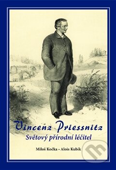 Kniha: Vincenz Priessnitz (Alois Kubík a Miloš Kočka). Pavel Ševčík - VEDUTA, 2016 Kniha: Vincenz Priessnitz (Alois Kubík a Miloš Kočka). Pavel Ševčík - VEDUTA, 2016