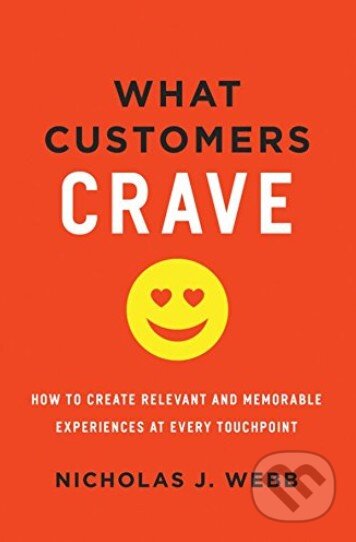 Kniha: What Customers Crave (Nicholas J. Webb). Amacom, 2016 Kniha: What Customers Crave (Nicholas J. Webb). Amacom, 2016