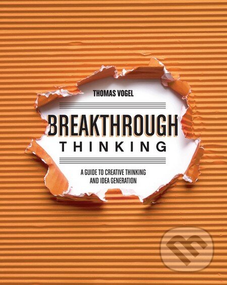 Kniha: Breakthrough Thinking (Thomas Vogel). How To Books, 2014 Kniha: Breakthrough Thinking (Thomas Vogel). How To Books, 2014