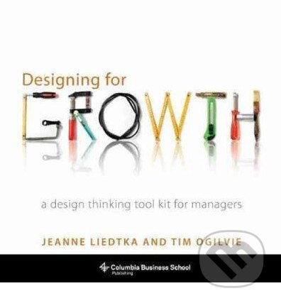 Kniha: Designing for Growth (Jeanne Liedtka a Tim Ogilvie). Columbia University Press, 2011 Kniha: Designing for Growth (Jeanne Liedtka a Tim Ogilvie). Columbia University Press, 2011