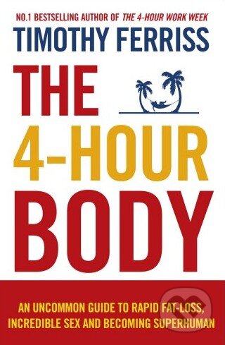 Kniha: The 4-Hour Body (Timothy Ferriss). Ebury, 2011 Kniha: The 4-Hour Body (Timothy Ferriss). Ebury, 2011