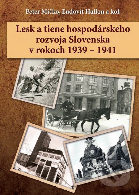 Kniha: Lesk a tiene hospodárskeho rozvoja Slovenska v rokoch 1939 – 1941 (Ľudovít Hallon, Peter Mičko a kolektiv). Spolok Slovákov v Poľsku, 2015 Kniha: Lesk a tiene hospodárskeho rozvoja Slovenska v rokoch 1939 – 1941 (Ľudovít Hallon, Peter Mičko a kolektiv). Spolok Slovákov v Poľsku, 2015