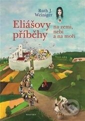 Kniha: Eliášovy příběhy na nebi, na zemi a na moři (Ruth J. Weiniger). Malvern, 2016 Kniha: Eliášovy příběhy na nebi, na zemi a na moři (Ruth J. Weiniger). Malvern, 2016