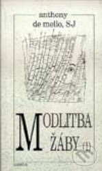 Kniha: Modlitba žáby (Díl první) (Anthony de Mello). Cesta, 1989 Kniha: Modlitba žáby (Díl první) (Anthony de Mello). Cesta, 1989
