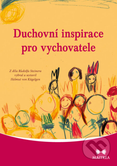 Kniha: Duchovní inspirace pro vychovatele (Rudolf Steiner). Maitrea, 2016 Kniha: Duchovní inspirace pro vychovatele (Rudolf Steiner). Maitrea, 2016