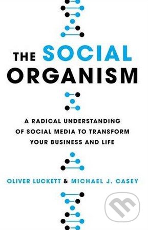 Kniha: The Social Organism (Michael Casey a Oliver Luckett). Hachette Book Group US, 2016 Kniha: The Social Organism (Michael Casey a Oliver Luckett). Hachette Book Group US, 2016