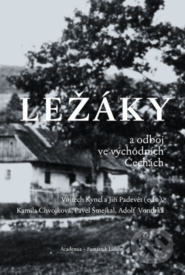 Kniha: Ležáky a odboj ve východních Čechách (Autorský kolektív). Academia, 2016 Kniha: Ležáky a odboj ve východních Čechách (Autorský kolektív). Academia, 2016