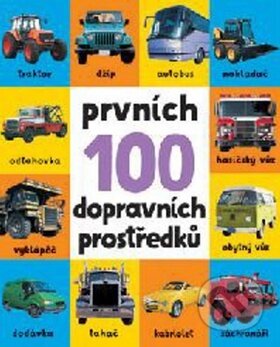 Kniha: Prvních 100 dopravních prostředků (Svojtka&Co.). Svojtka&Co., 2017 Kniha: Prvních 100 dopravních prostředků (Svojtka&Co.). Svojtka&Co., 2017