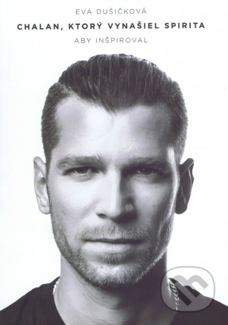 Kniha: Chalan, ktorý vynašiel Spirita, aby inšpiroval (Eva Dušičková). inspira publishing, 2016 Kniha: Chalan, ktorý vynašiel Spirita, aby inšpiroval (Eva Dušičková). inspira publishing, 2016