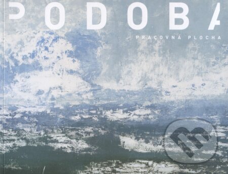 Kniha: Podoba - Pracovná plocha / Working surface (Rastislav Podoba). Stredoslovenská galéria Banská Bystrica, 2016 Kniha: Podoba - Pracovná plocha / Working surface (Rastislav Podoba). Stredoslovenská galéria Banská Bystrica, 2016