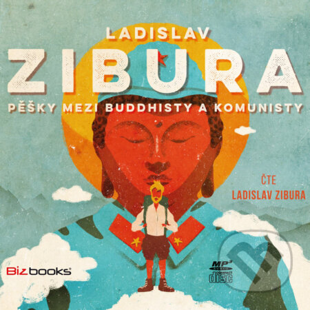 Audiokniha: Pěšky mezi buddhisty a komunisty (Ladislav Zibura). BIZBOOKS, 2016 Audiokniha: Pěšky mezi buddhisty a komunisty (Ladislav Zibura). BIZBOOKS, 2016