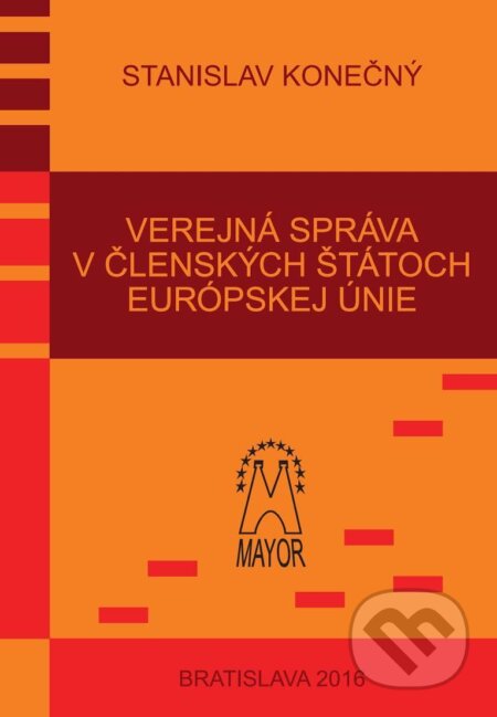 Kniha: Verejná správa v členských štátoch Európskej únie (Stanislav Konečný). Mayor, s.r.o., 2016 Kniha: Verejná správa v členských štátoch Európskej únie (Stanislav Konečný). Mayor, s.r.o., 2016