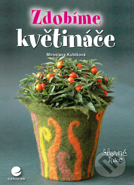E-kniha: Zdobíme květináče (Kubišová Miroslava). Grada, 2016 E-kniha: Zdobíme květináče (Kubišová Miroslava). Grada, 2016