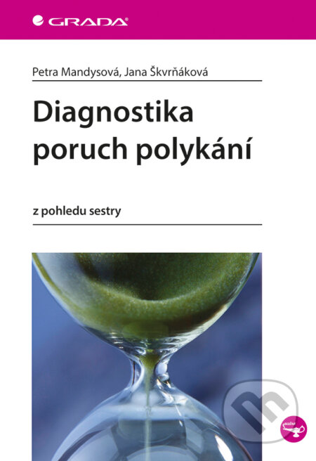 E-kniha: Diagnostika poruch polykání (Jana Škvrňáková a Petra Mandysová). Grada, 2016 E-kniha: Diagnostika poruch polykání (Jana Škvrňáková a Petra Mandysová). Grada, 2016