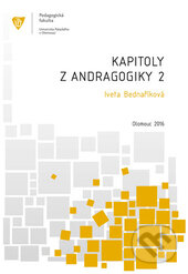 Kapitoly z andragogiky 2 - Iveta Bednaříková, Univerzita Palackého v Olomouci, 2016