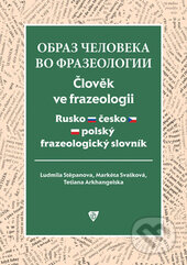 Kniha: Obraz člověka ve frazeologii (Ludmila Stěpanova, Markéta Svašková a Tetiana Arkhangelska). Univerzita Palackého v Olomouci, 2016 Kniha: Obraz člověka ve frazeologii (Ludmila Stěpanova, Markéta Svašková a Tetiana Arkhangelska). Univerzita Palackého v Olomouci, 2016