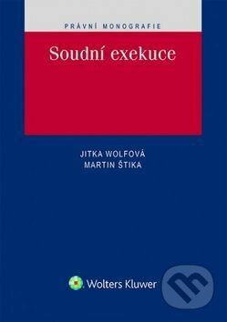 Kniha: Soudní exekuce (Jitka Wolfová a Martin Štika). Wolters Kluwer ČR, 2016 Kniha: Soudní exekuce (Jitka Wolfová a Martin Štika). Wolters Kluwer ČR, 2016