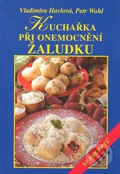 Kniha: Kuchařka při onemocnění žaludku (Petr Wohl a Vladimíra Havlová). Vyšehrad, 2008 Kniha: Kuchařka při onemocnění žaludku (Petr Wohl a Vladimíra Havlová). Vyšehrad, 2008