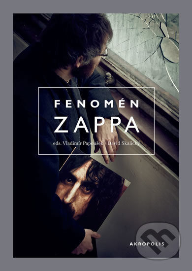 Kniha: Fenomén Zappa (David Skalický a Vladimír Papoušek). Akropolis, 2016 Kniha: Fenomén Zappa (David Skalický a Vladimír Papoušek). Akropolis, 2016