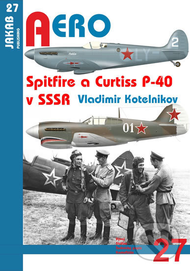 Kniha: Spitfire a Curtiss P-40 v SSSR (Vladimir Kotelnikov). Jakab, 2016 Kniha: Spitfire a Curtiss P-40 v SSSR (Vladimir Kotelnikov). Jakab, 2016