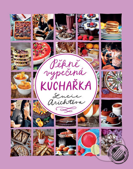 Kniha: Pěkně vypečená kuchařka (Lucie Arichteva). BEST TASTE, 2017 Kniha: Pěkně vypečená kuchařka (Lucie Arichteva). BEST TASTE, 2017