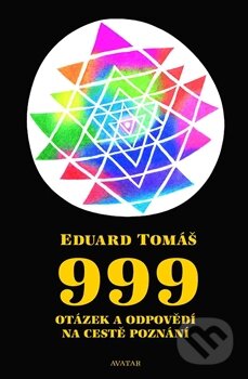 Kniha: 999 otázek a odpovědí na cestě poznání (Eduard Tomáš). Avatar, 2016 Kniha: 999 otázek a odpovědí na cestě poznání (Eduard Tomáš). Avatar, 2016