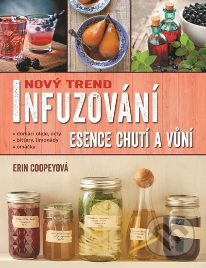 Kniha: Infuzování, esence chutí a vůní (Erin Coopey). Metafora, 2017 Kniha: Infuzování, esence chutí a vůní (Erin Coopey). Metafora, 2017